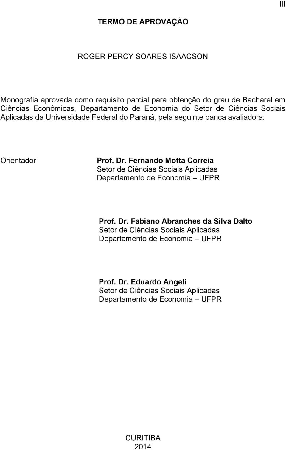 Fernando Motta Correia Setor de Ciências Sociais Aplicadas Departamento de Economia UFPR Prof. Dr.