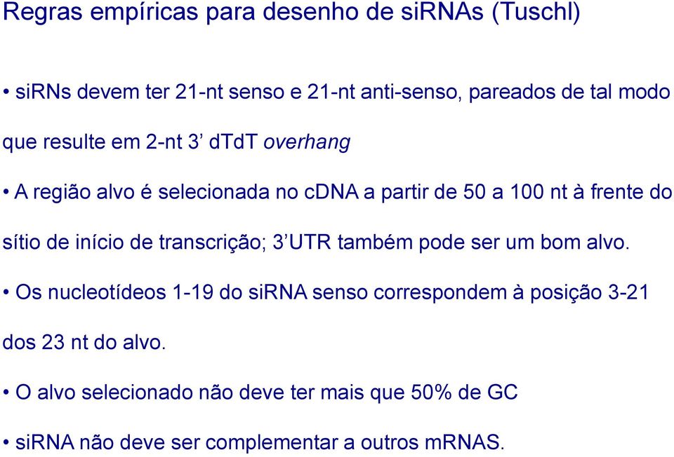 início de transcrição; 3 UTR também pode ser um bom alvo.