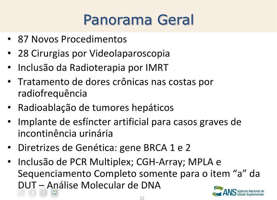esfíncter artificial para casos graves de incontinência urinária Diretrizes de Genética: gene BRCA 1 e 2