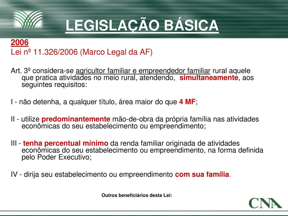 não detenha, a qualquer título, área maior do que 4 MF; II - utilize predominantemente mão-de-obra da própria família nas atividades econômicas do seu estabelecimento ou