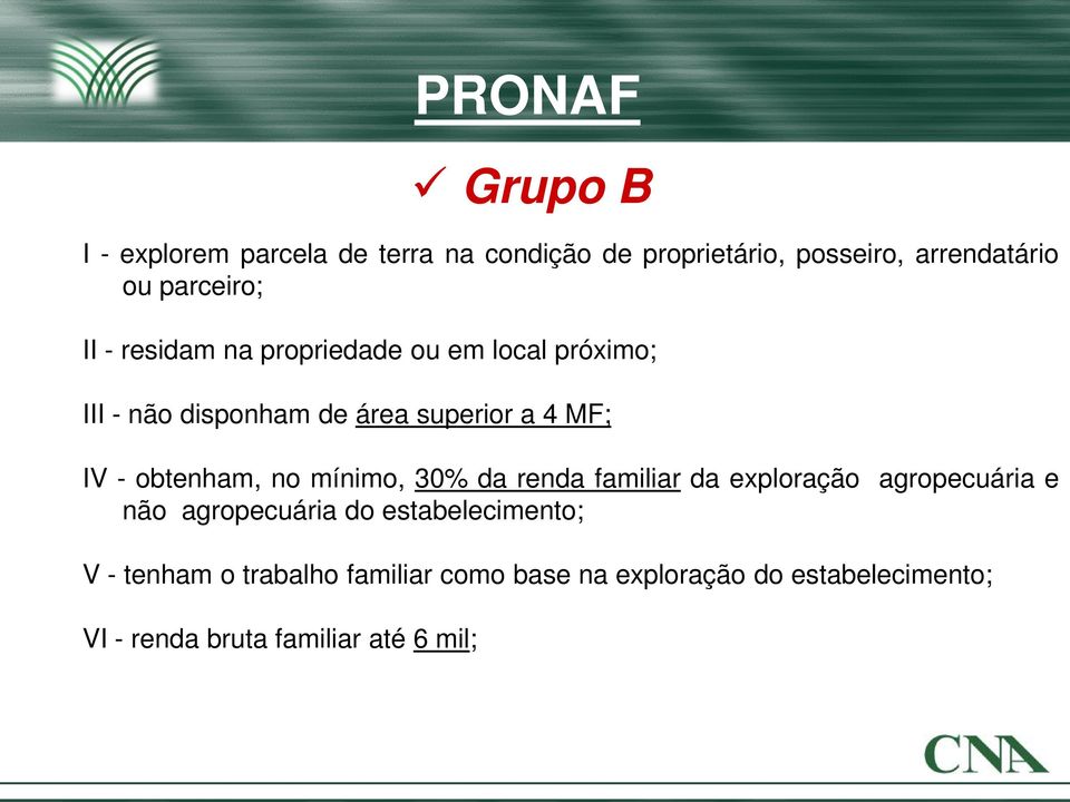 30% da renda familiar da exploração agropecuária e não agropecuária do estabelecimento; V - tenham o