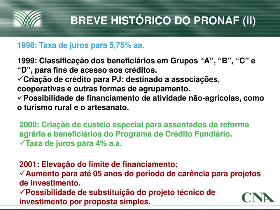 Possibilidade de financiamento de atividade não-agrícolas, como o turismo rural e o artesanato.