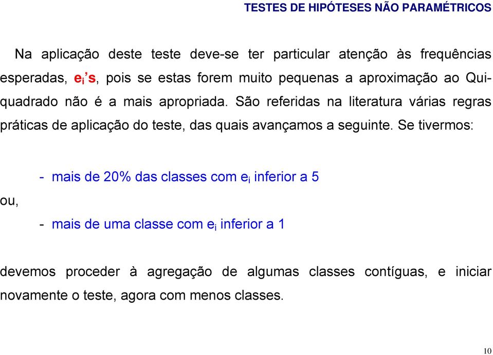 São referidas na literatura várias regras práticas de aplicação do teste, das quais avançamos a seguinte.