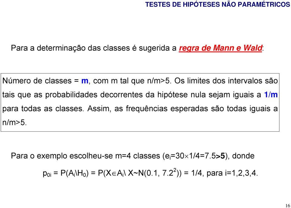 todas as classes. Assim, as frequências esperadas são todas iguais a n/m>5.