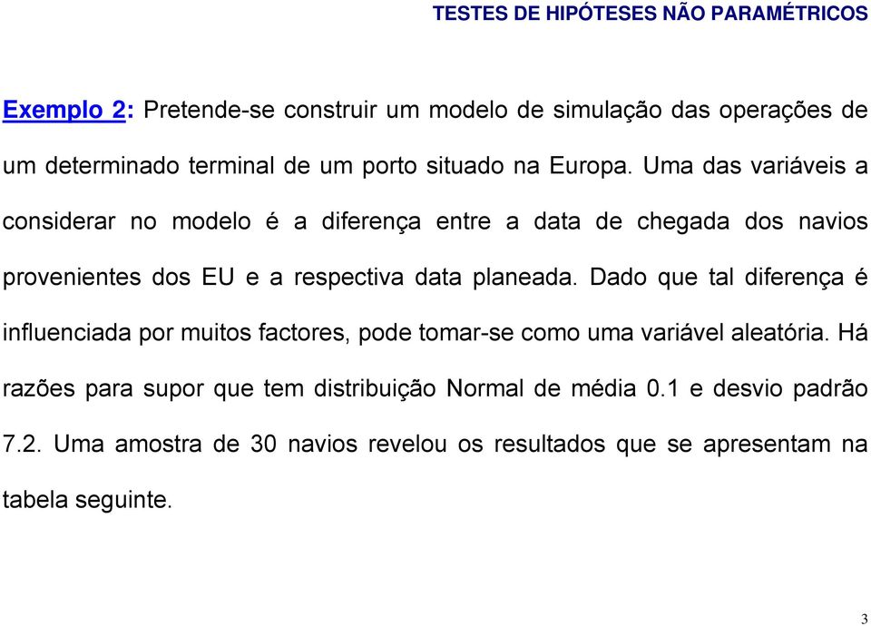 planeada. Dado que tal diferença é influenciada por muitos factores, pode tomar-se como uma variável aleatória.