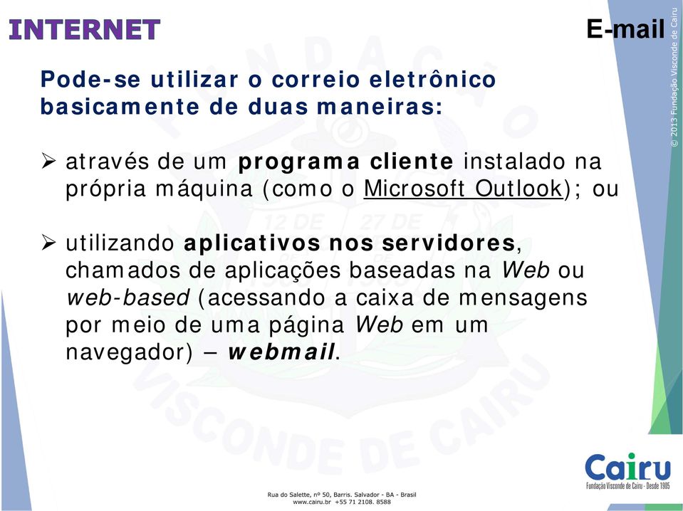 utilizando aplicativos nos servidores, chamados de aplicações baseadas na Web ou