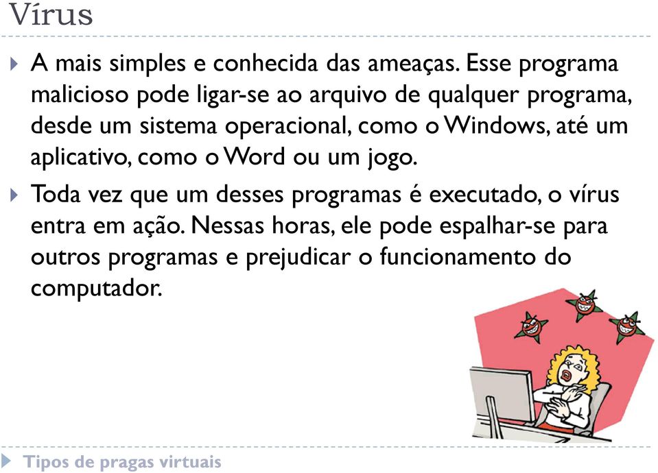 operacional, como o Windows, até um aplicativo, como o Word ou um jogo.