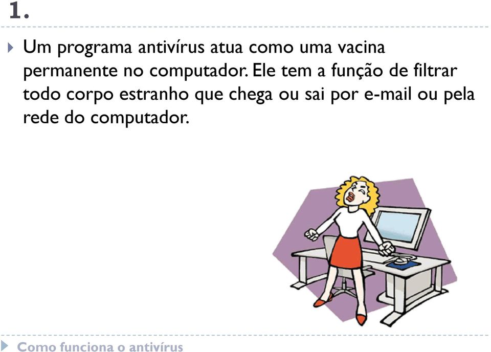 Ele tem a função de filtrar todo corpo estranho