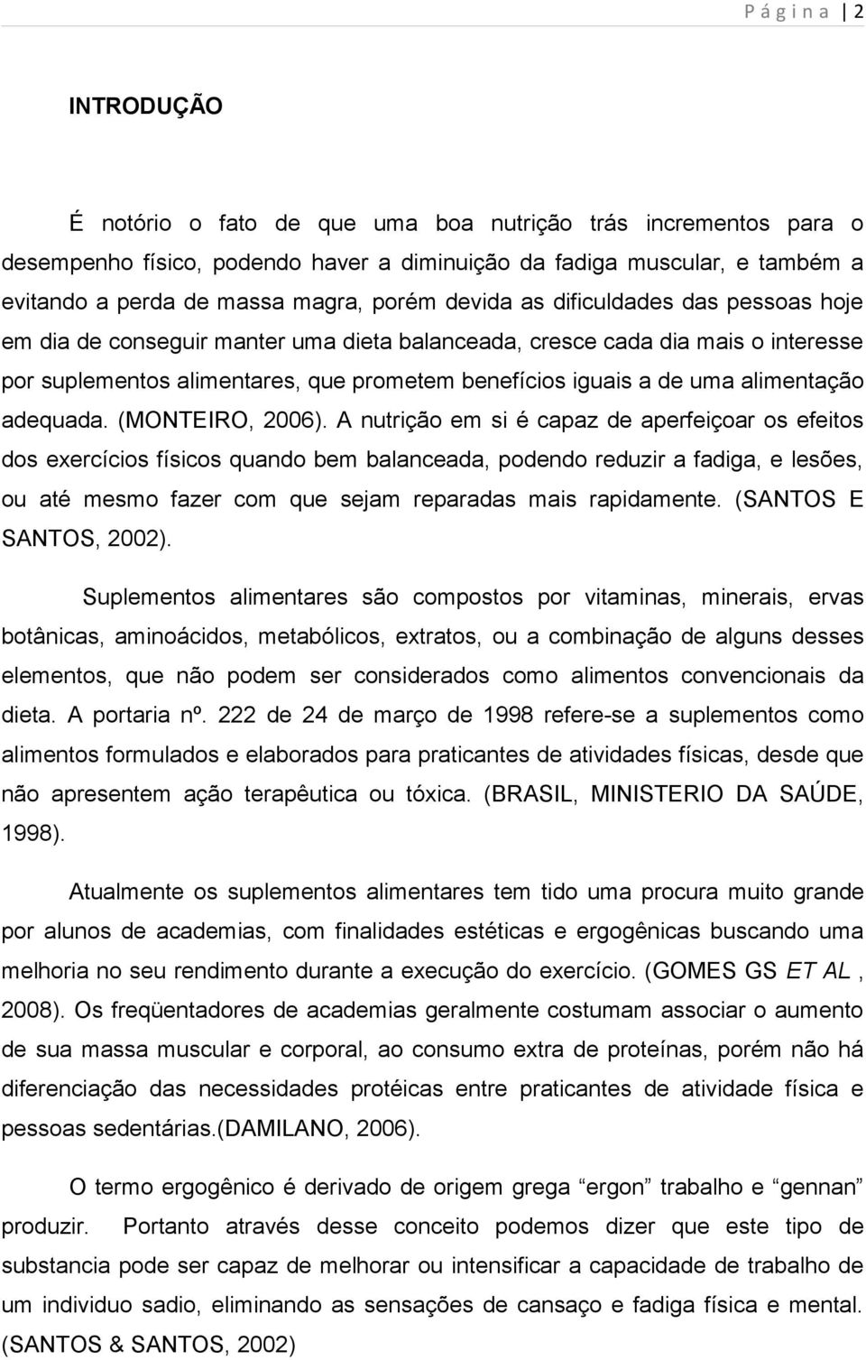 alimentação adequada. (MONTEIRO, 2006).