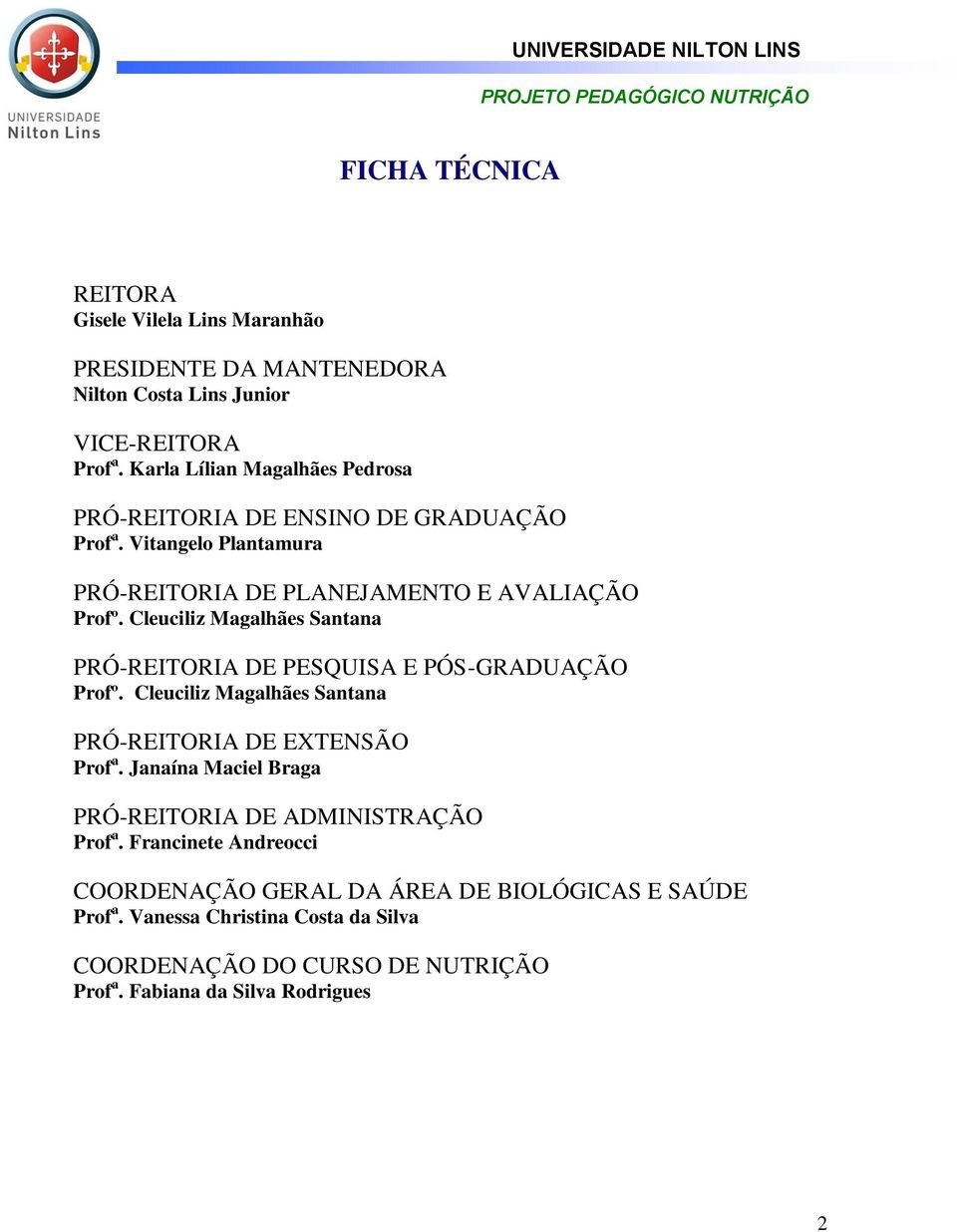 Cleuciliz Magalhães Santana PRÓ-REITORIA DE PESQUISA E PÓS-GRADUAÇÃO Profº. Cleuciliz Magalhães Santana PRÓ-REITORIA DE EXTENSÃO Prof a.