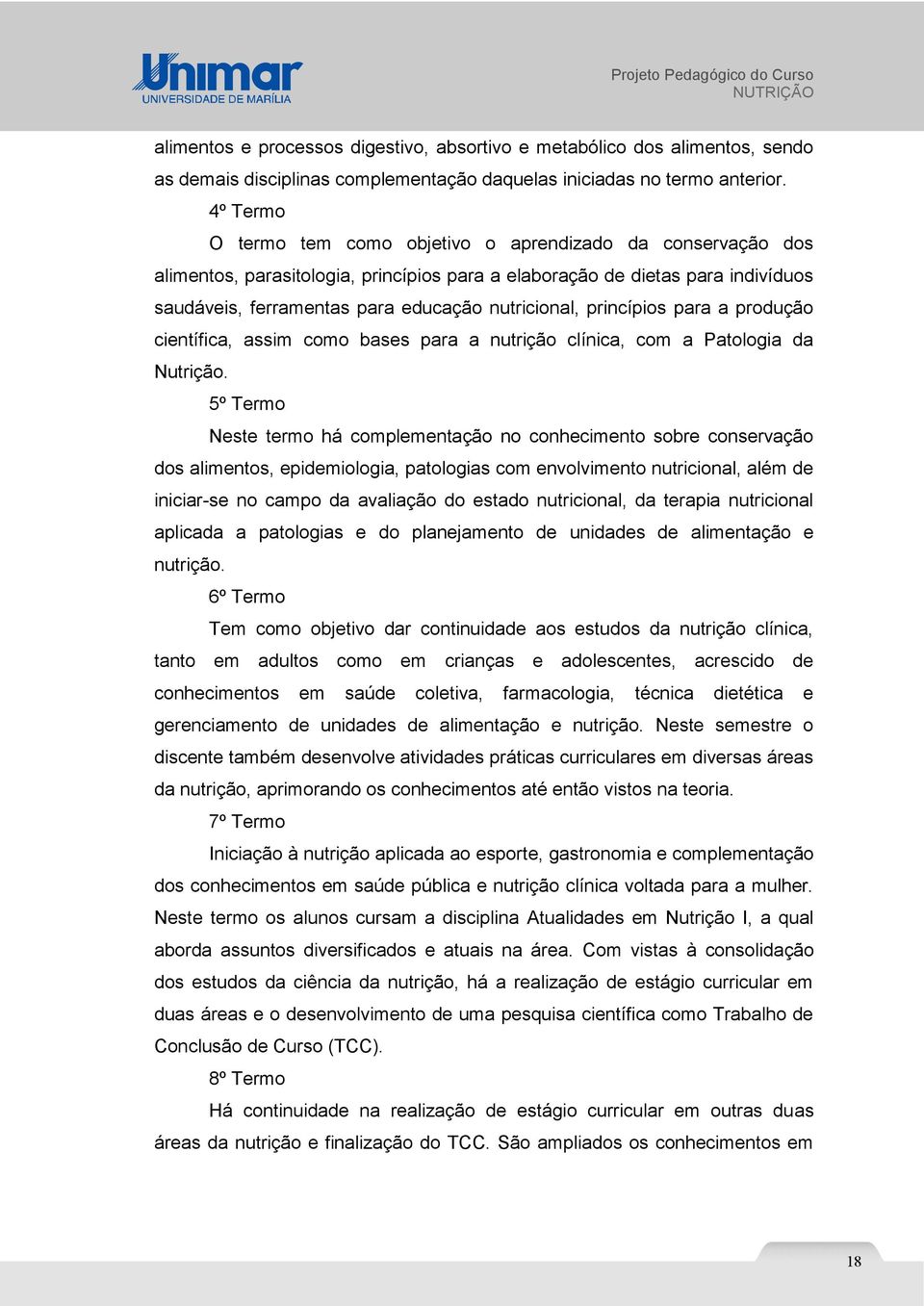 princípios para a produção científica, assim como bases para a nutrição clínica, com a Patologia da Nutrição.