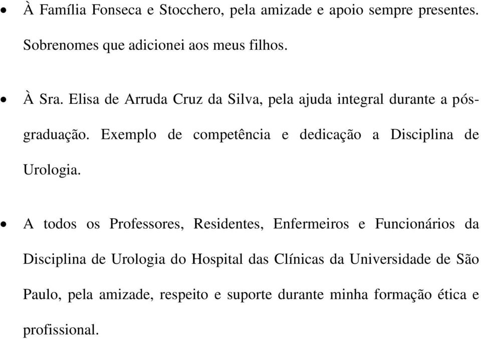 Exemplo de competência e dedicação a Disciplina de Urologia.