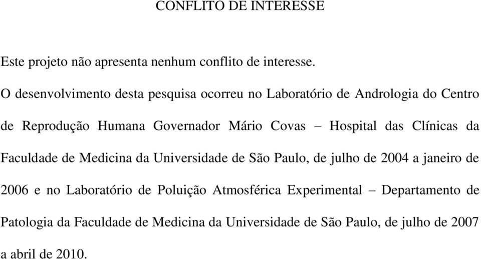 Covas Hospital das Clínicas da Faculdade de Medicina da Universidade de São Paulo, de julho de 2004 a janeiro de 2006 e