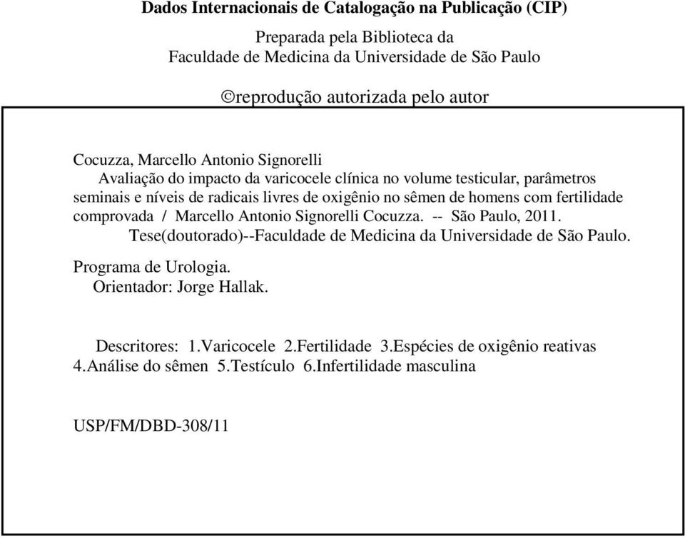 homens com fertilidade comprovada / Marcello Antonio Signorelli Cocuzza. -- São Paulo, 2011. Tese(doutorado)--Faculdade de Medicina da Universidade de São Paulo.