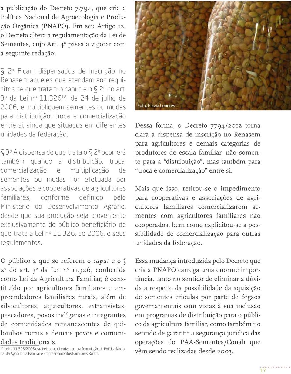 326 12, de 24 de julho de 2006, e multipliquem sementes ou mudas para distribuição, troca e comercialização entre si, ainda que situados em diferentes unidades da federação.