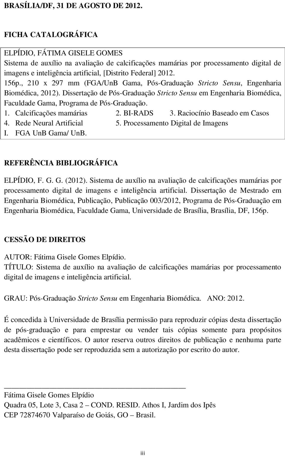 156p., 210 x 297 mm (FGA/UnB Gama, Pós-Graduação Stricto Sensu, Engenharia Biomédica, 2012).