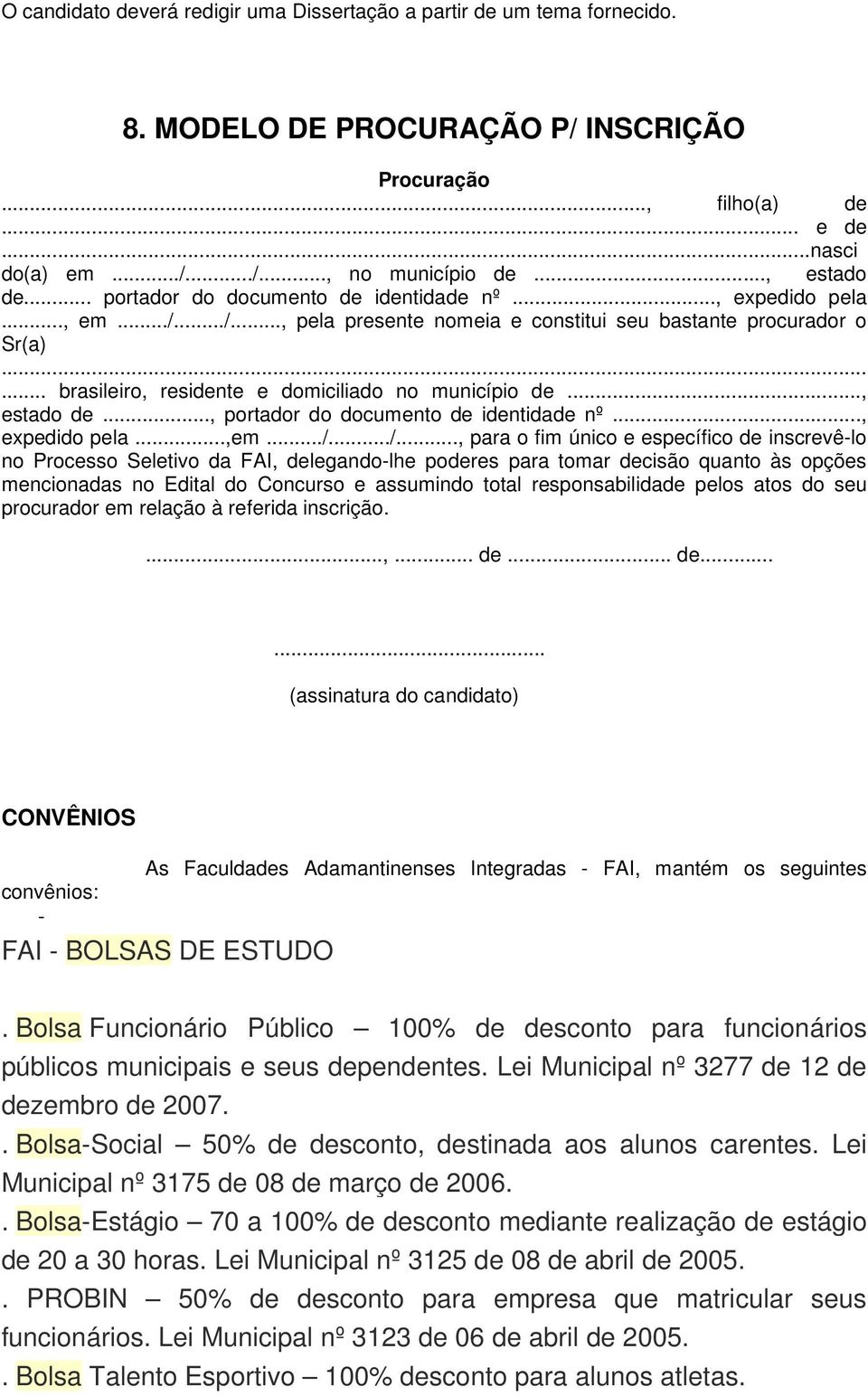 ..... brasileiro, residente e domiciliado no município de..., estado de..., portador do documento de identidade nº..., expedido pela...,em.../.