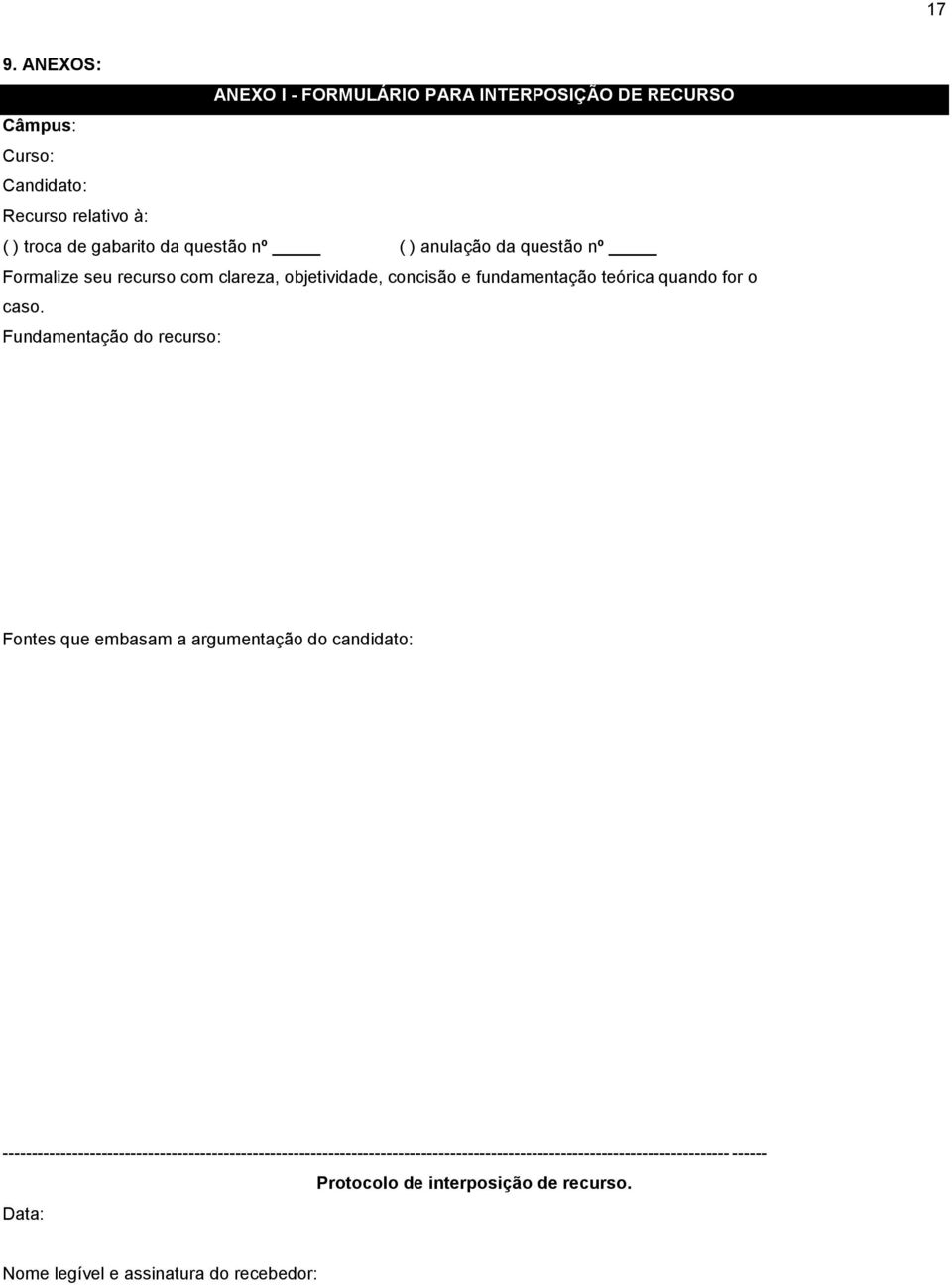 Fundamentação do recurso: Fontes que embasam a argumentação do candidato: Para uso da Organização do Processo Seletivo 2013/1