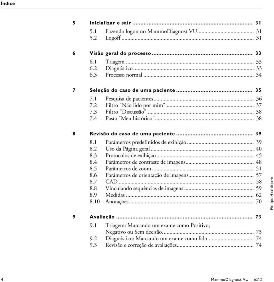 .. 38 8 Revisão do caso de uma paciente... 39 8.1 Parâmetros predefinidos de exibição... 39 8.2 Uso da Página geral... 40 8.3 Protocolos de exibição... 45 8.4 Parâmetros de contraste de imagens... 48 8.