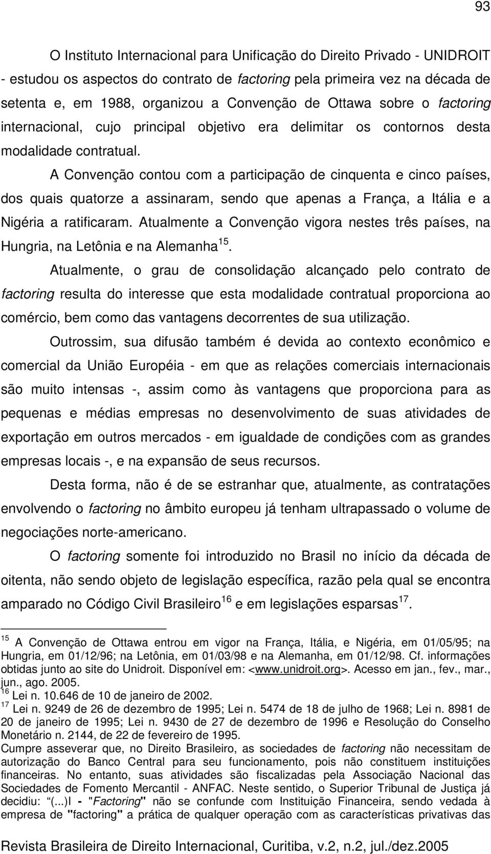 A Convenção contou com a participação de cinquenta e cinco países, dos quais quatorze a assinaram, sendo que apenas a França, a Itália e a Nigéria a ratificaram.