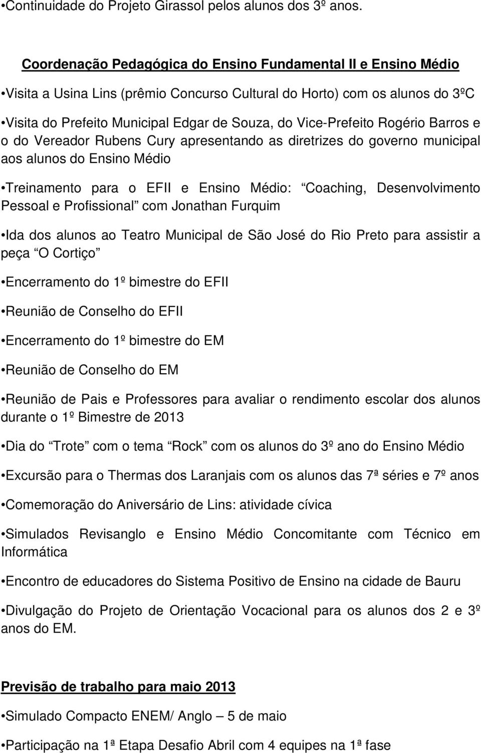 Vice-Prefeito Rogério Barros e o do Vereador Rubens Cury apresentando as diretrizes do governo municipal aos alunos do Ensino Médio Treinamento para o EFII e Ensino Médio: Coaching, Desenvolvimento