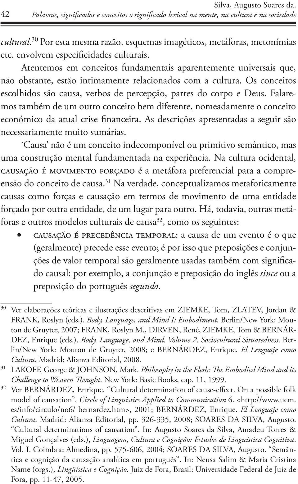 Atentemos em conceitos fundamentais aparentemente universais que, não obstante, estão intimamente relacionados com a cultura.