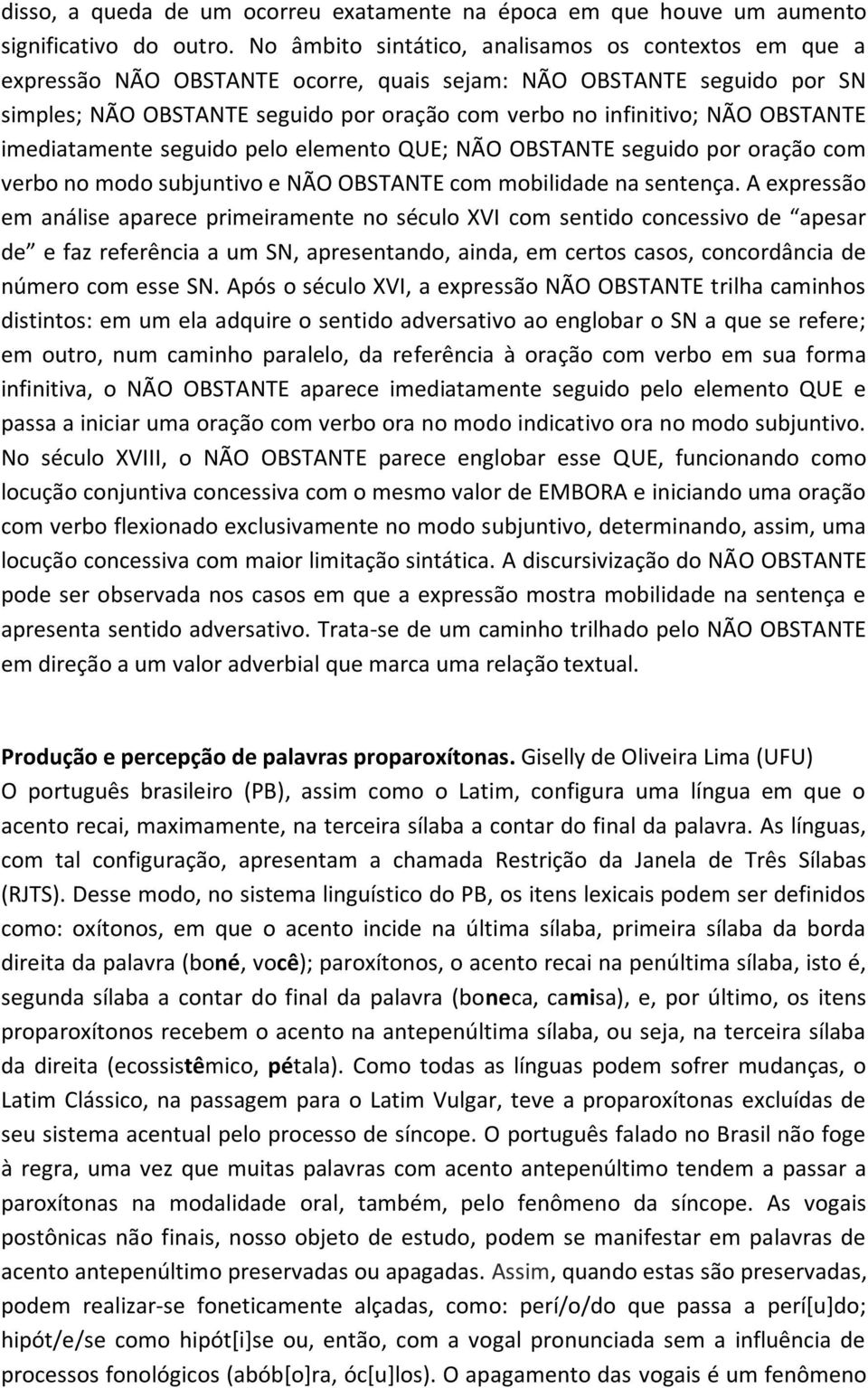 OBSTANTE imediatamente seguido pelo elemento QUE; NÃO OBSTANTE seguido por oração com verbo no modo subjuntivo e NÃO OBSTANTE com mobilidade na sentença.