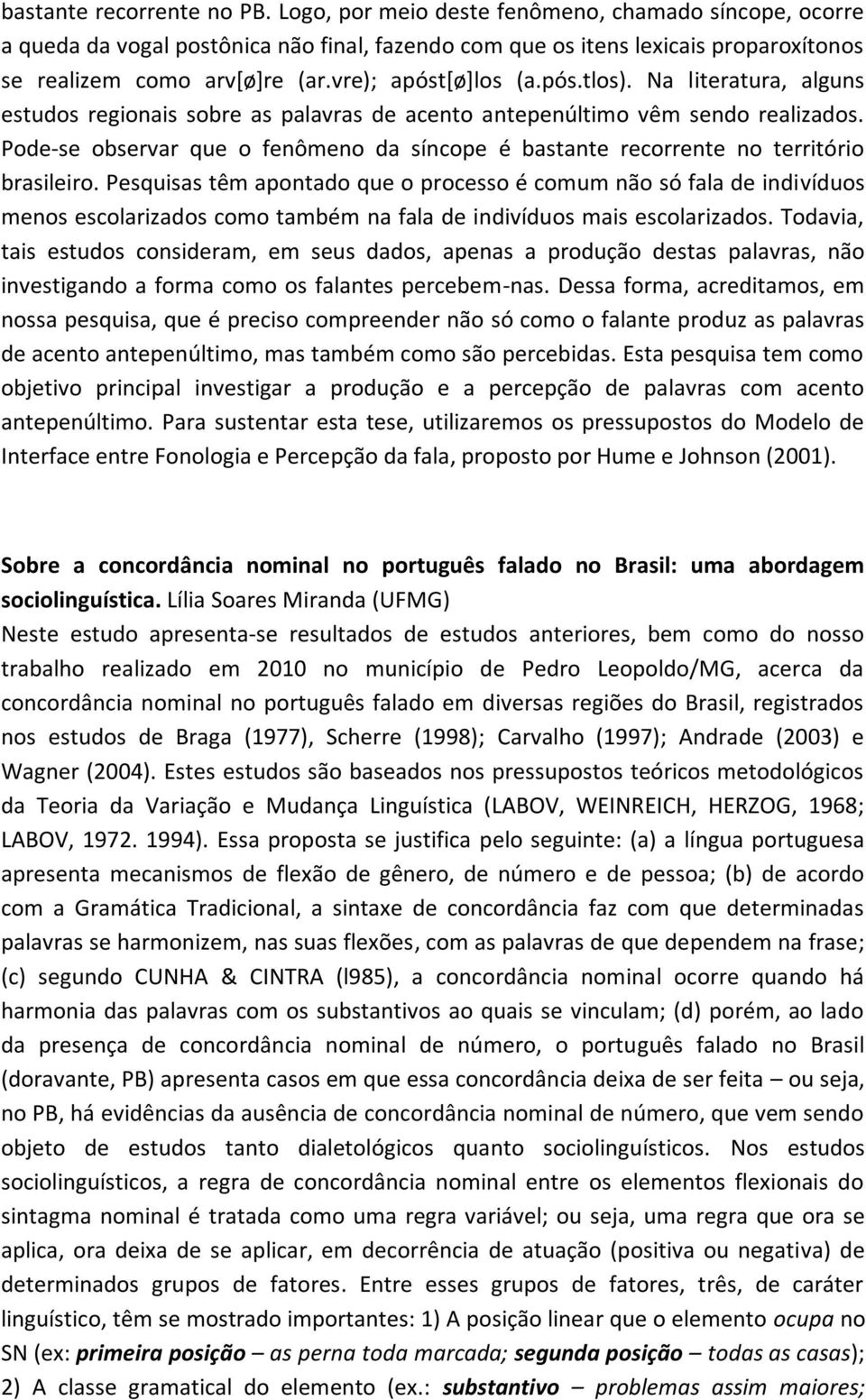 Pode-se observar que o fenômeno da síncope é bastante recorrente no território brasileiro.