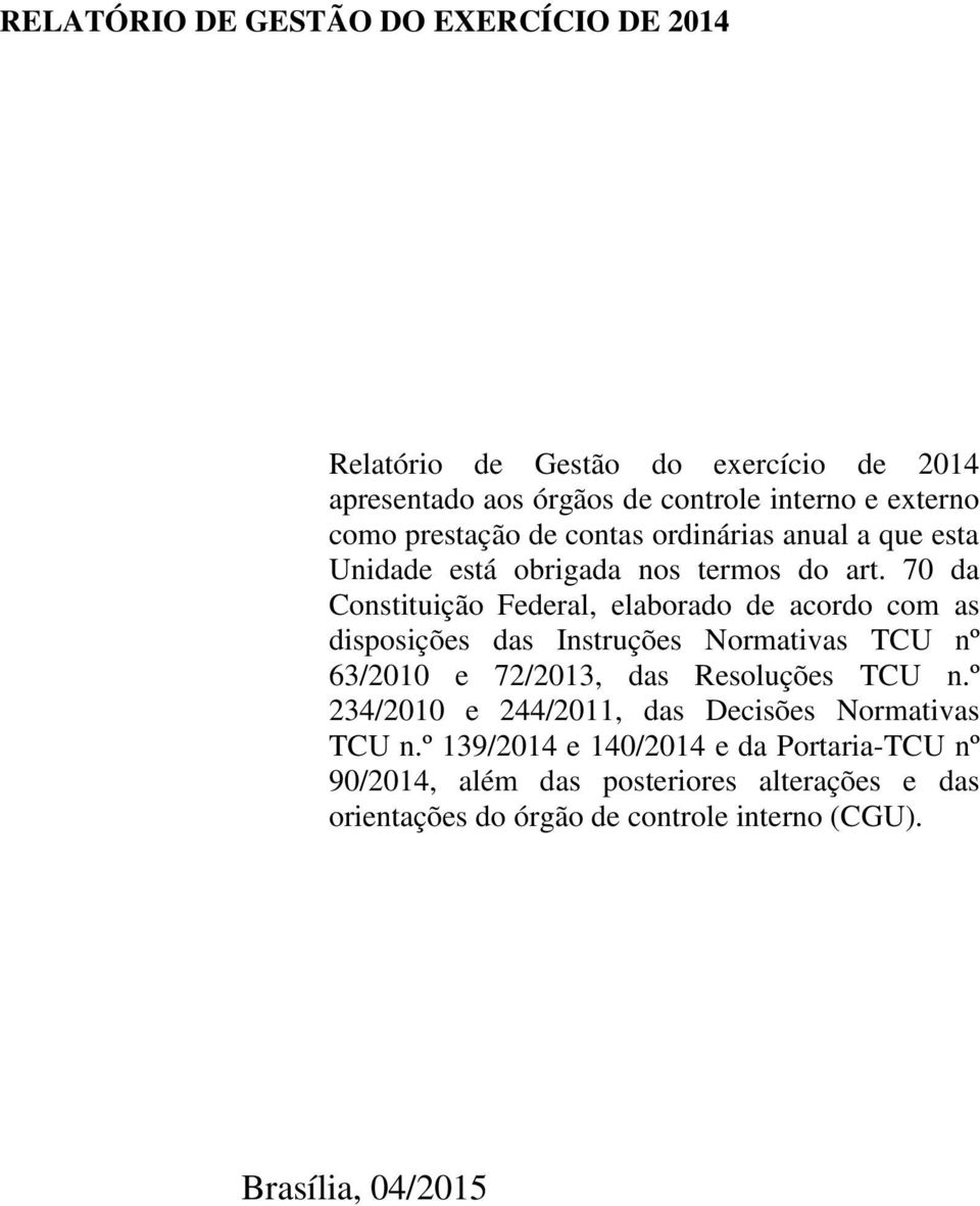 70 da Constituição Federal, elaborado de acordo com as disposições das Instruções Normativas TCU nº 63/2010 e 72/2013, das Resoluções TCU n.