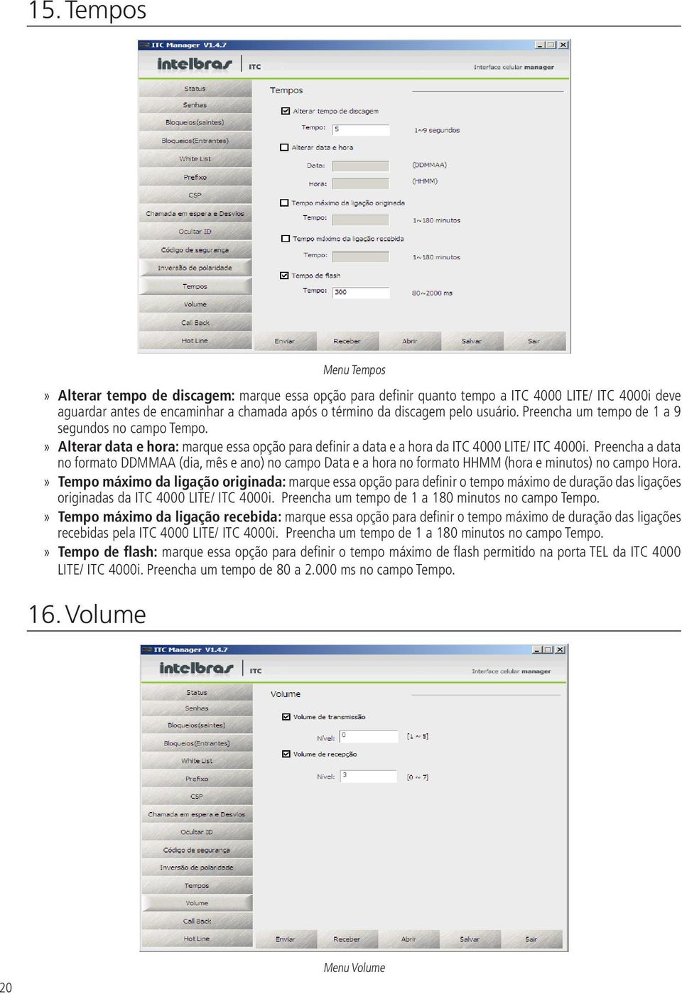 Preencha a data no formato DDMMAA (dia, mês e ano) no campo Data e a hora no formato HHMM (hora e minutos) no campo Hora.