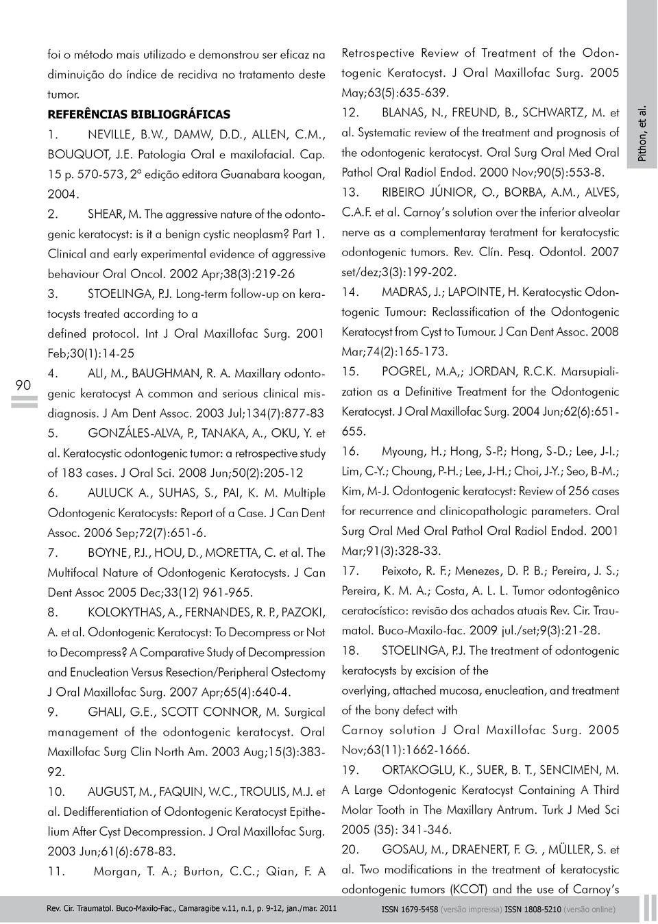 Part 1. Clinical and early experimental evidence of aggressive behaviour Oral Oncol. 2002 Apr;38(3):219-26 3. STOELINGA, P.J.