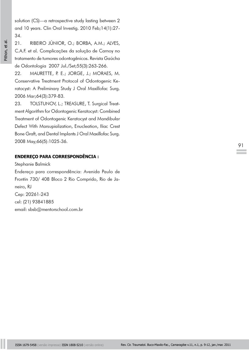 Conservative Treatment Protocol of Odontogenic Keratocyst: A Preliminary Study J Oral Maxillofac Surg. 2006 Mar;64(3):379-83. 23. TOLSTUNOV, L.; TREASURE, T.