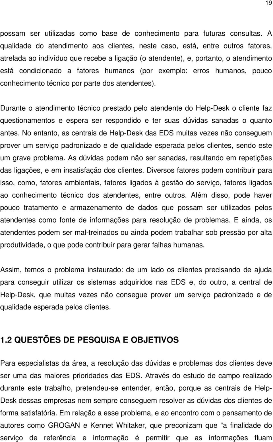 humanos (por exemplo: erros humanos, pouco conhecimento técnico por parte dos atendentes).