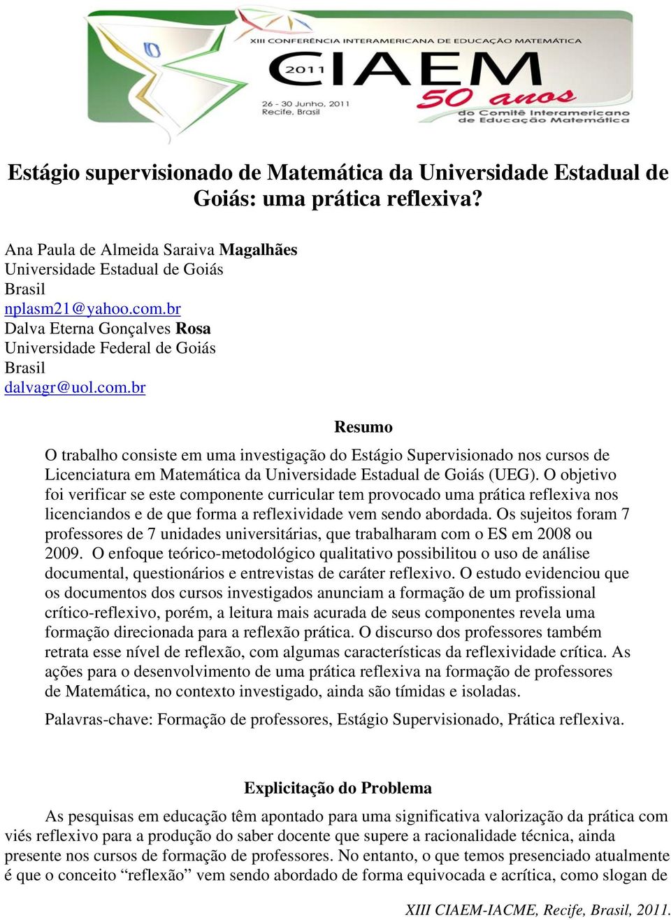 br Resumo O trabalho consiste em uma investigação do Estágio Supervisionado nos cursos de Licenciatura em Matemática da Universidade Estadual de Goiás (UEG).