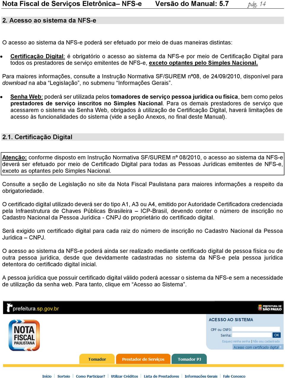 Certificação Digital para todos os prestadores de serviço emitentes de NFS-e, exceto optantes pelo Simples Nacional.