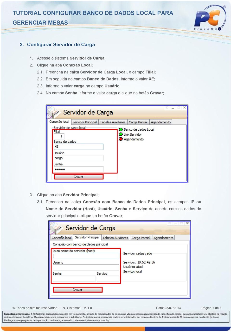 No campo Senha informe o valor carga e clique no botão Gravar; 3. Clique na aba Servidor Principal; 3.1.