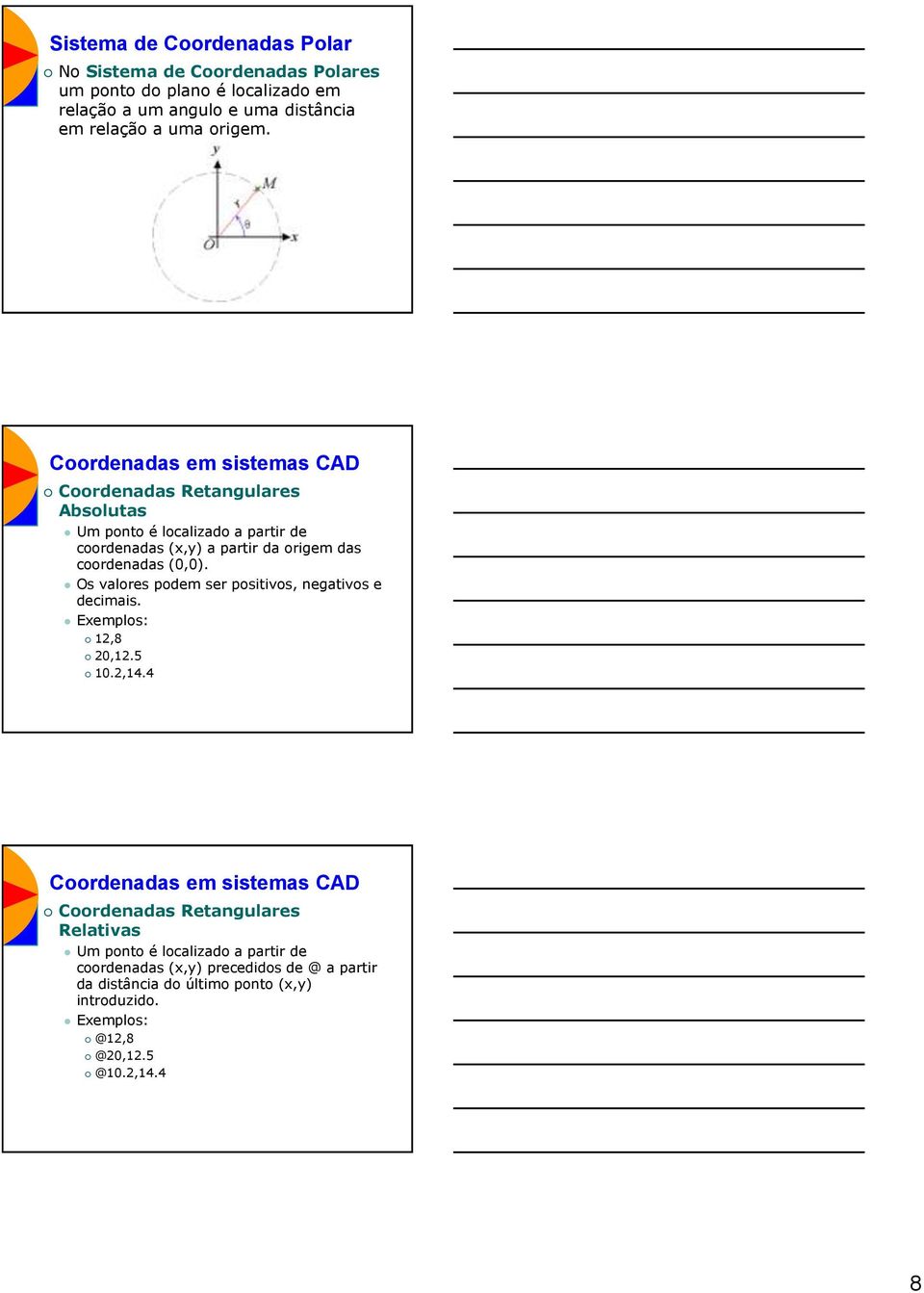 Os valores podem ser positivos, negativos e decimais. Exemplos: 12,8 20,12.5 10.2,14.