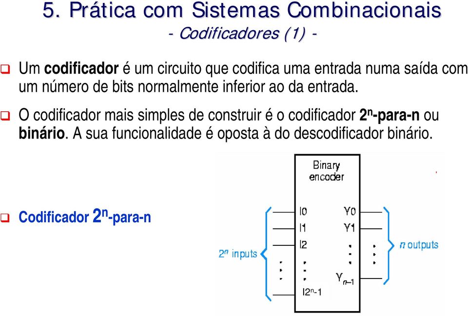 O codificador mais simples de construir é o codificador 2 n -para-n ou binário.