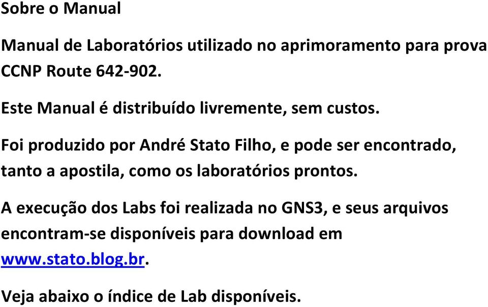 Foi produzido por André Stato Filho, e pode ser encontrado, tanto a apostila, como os laboratórios