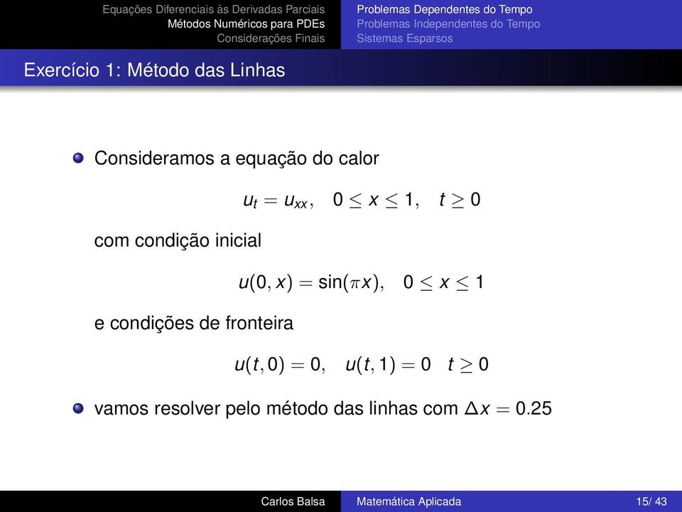 condições de fronteira u(t, 0) = 0, u(t, 1) = 0 t 0 vamos resolver