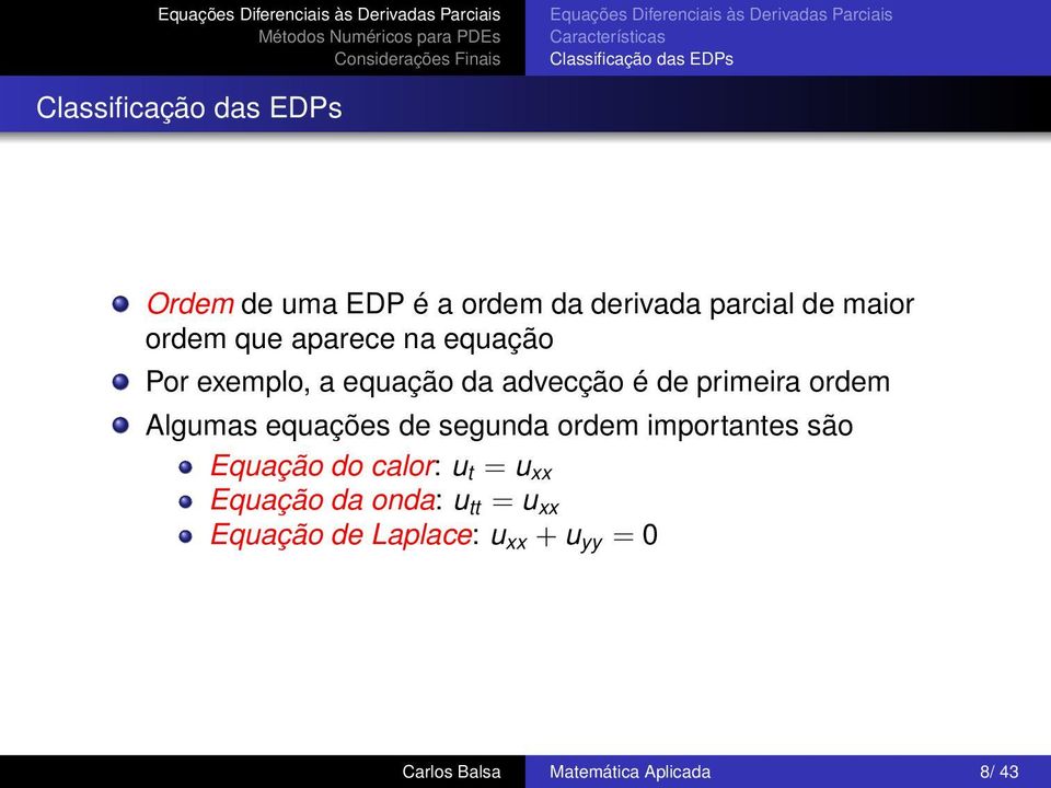 equação da advecção é de primeira ordem Algumas equações de segunda ordem importantes são Equação do