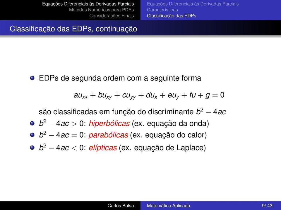 classificadas em função do discriminante b 2 4ac b 2 4ac > 0: hiperbólicas (ex.