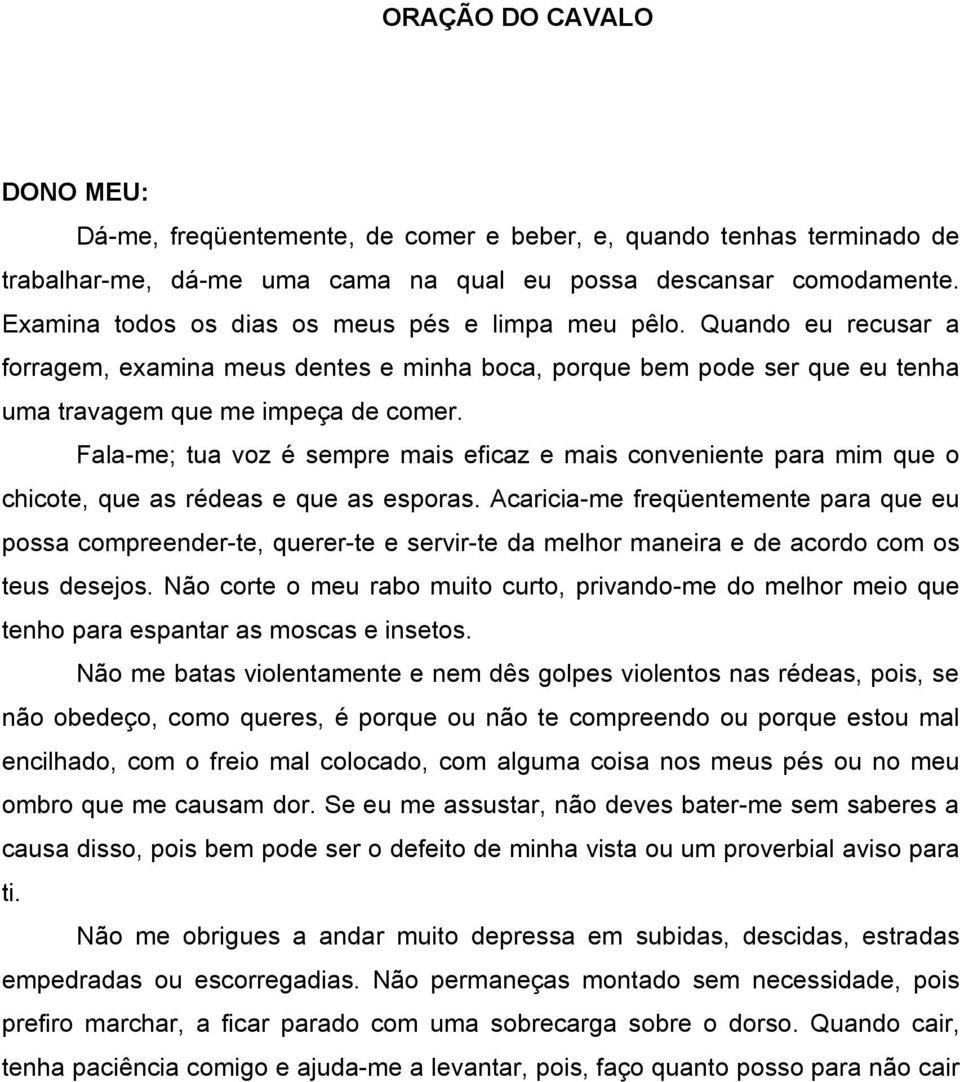 Fala-me; tua voz é sempre mais eficaz e mais conveniente para mim que o chicote, que as rédeas e que as esporas.