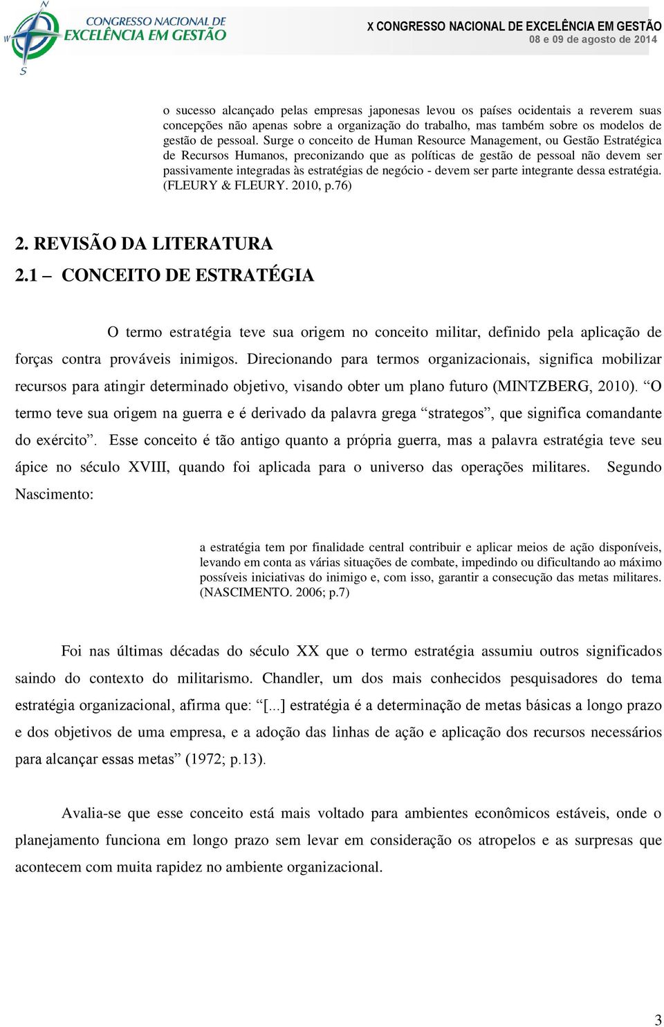 negócio - devem ser parte integrante dessa estratégia. (FLEURY & FLEURY. 2010, p.76) 2. REVISÃO DA LITERATURA 2.