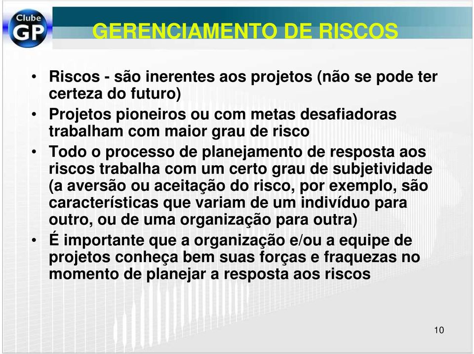 subjetividade (a aversão ou aceitação do risco, por exemplo, são características que variam de um indivíduo para outro, ou de uma