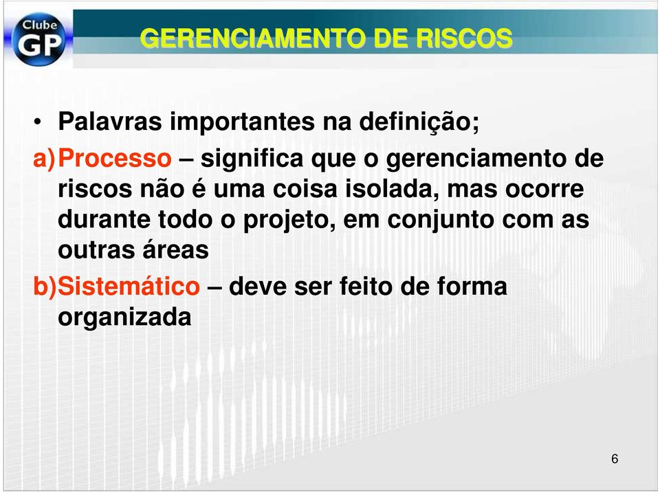 coisa isolada, mas ocorre durante todo o projeto, em conjunto