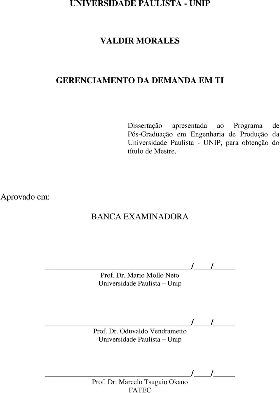 título de Mestre. Aprovado em: BANCA EXAMINADORA / / Prof. Dr.