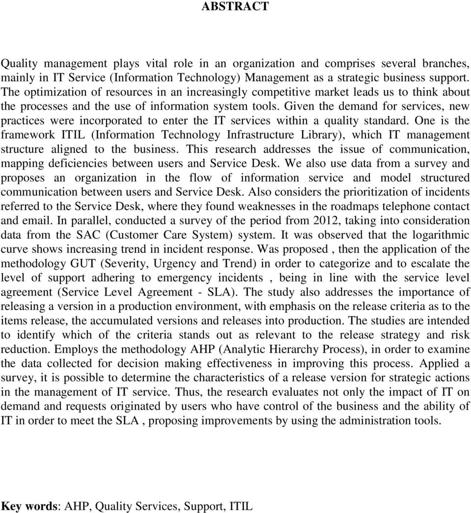 Given the demand for services, new practices were incorporated to enter the IT services within a quality standard.