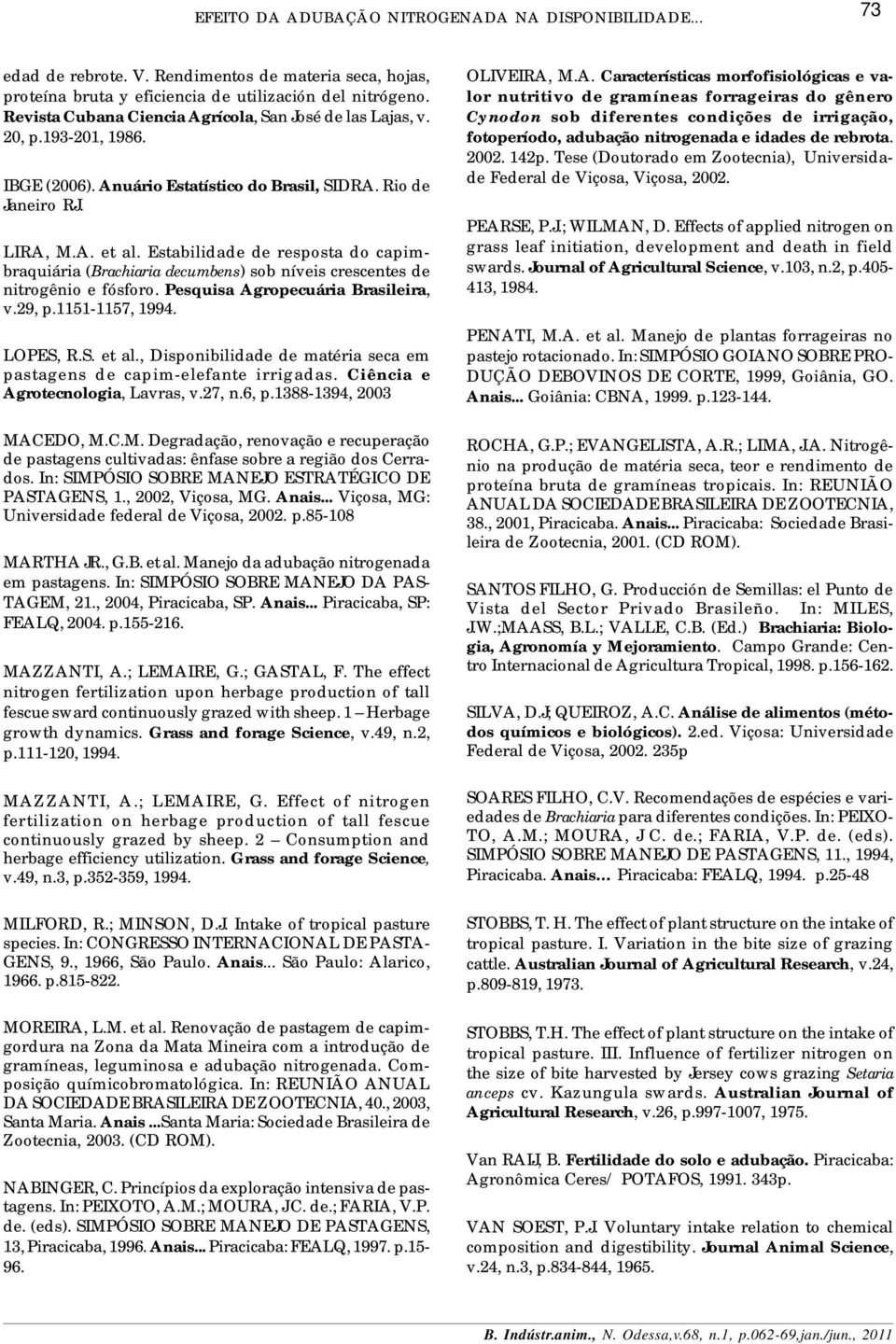 Estabilidade de resposta do capimbraquiária (Brachiaria decumbens) sob níveis crescentes de nitrogênio e fósforo. Pesquisa Agropecuária Brasileira, v.29, p.1151-1157, 1994. LOPES, R.S. et al.