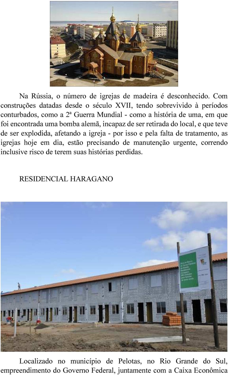 encontrada uma bomba alemã, incapaz de ser retirada do local, e que teve de ser explodida, afetando a igreja - por isso e pela falta de tratamento, as